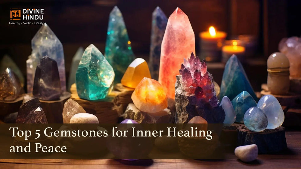 Top 5 Gemstones for Inner Healing, Peace & Positivity